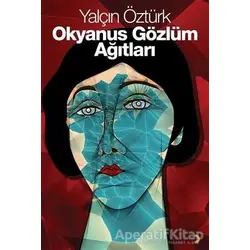 Okyanus Gözlüm Ağıtları - Yalçın Öztürk - Cinius Yayınları