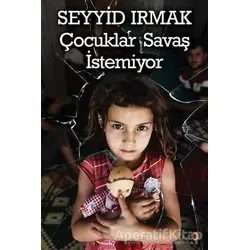 Çocuklar Savaş İstemiyor - Seyyid Irmak - Cinius Yayınları