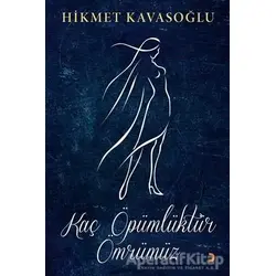 Kaç Öpümlüktür Ömrümüz - Hikmet Kavasoğlu - Cinius Yayınları