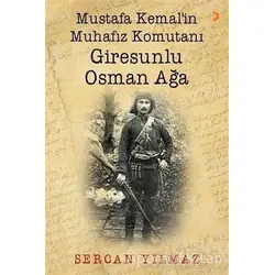Mustafa Kemal’in Muhafız Komutanı Giresunlu Osman Ağa - Sercan Yılmaz - Cinius Yayınları