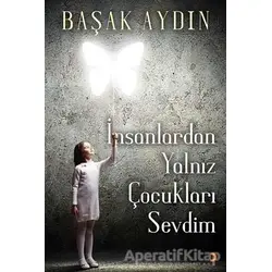 İnsanlardan Yalnız Çocukları Sevdim - Başak Aydın - Cinius Yayınları