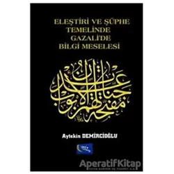 Eleştiri ve Şüphe Temelinde Gazalide Bilgi Meselesi - Aytekin Demircioğlu - Gece Kitaplığı