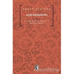 Açık Medeniyet - Recep Şentürk - İz Yayıncılık