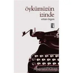 Öykümüzün İzinde - Ertan Örgen - İz Yayıncılık
