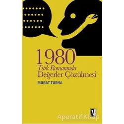 1980 Türk Romanında Değerler Çözülmesi - Murat Turna - İz Yayıncılık