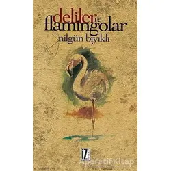 Deliler ve Flamingolar - Nilgün Bıyıklı - İz Yayıncılık