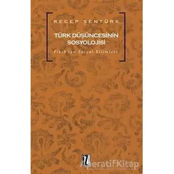 Türk Düşüncesinin Sosyolojisi - Recep Şentürk - İz Yayıncılık