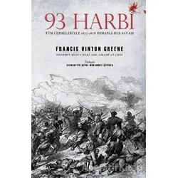 93 Harbi: Tüm Cepheleriyle 1877-1878 Osmanlı-Rus Savaşı - Francis Vinton Greene - İz Yayıncılık