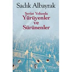 Şeriat Yolunda Yürüyenler ve Sürünenler - Sadık Albayrak - İz Yayıncılık
