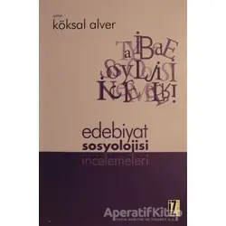 Edebiyat Sosyolojisi İncelemeleri - Köksal Alver - İz Yayıncılık
