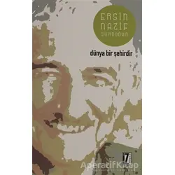 Dünya Bir Şehirdir - Ersin Nazif Gürdoğan - İz Yayıncılık