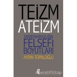 Teizm ve Ateizm - Aydın Topaloğlu - İz Yayıncılık