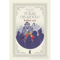 Korkut Ata - Turan Oflazoğlu - İz Yayıncılık
