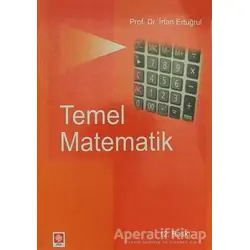 Temel Matematik - İrfan Ertuğrul - Ekin Basım Yayın - Akademik Kitaplar