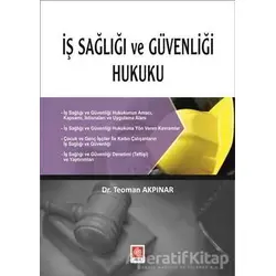 İş Sağlığı ve Güvenliği Hukuku - Teoman Akpınar - Ekin Basım Yayın - Akademik Kitaplar