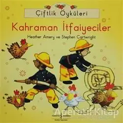 Çiftlik Öyküleri - Kahraman İtfaiyeciler - Heather Amery - İş Bankası Kültür Yayınları