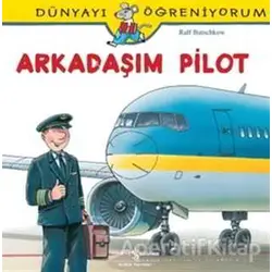 Dünyayı Öğreniyorum - Arkadaşım Pilot - Ralf Butschkow - İş Bankası Kültür Yayınları