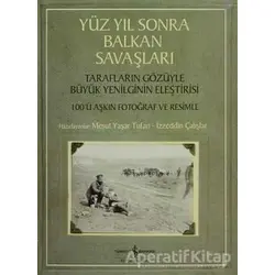 Yüzyıl Sonra Balkan Savaşları - İzzeddin Çalışlar - İş Bankası Kültür Yayınları