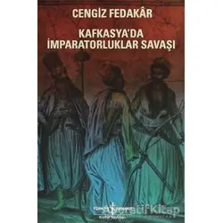 Kafkasyada İmparatorluklar Savaşı - Cengiz Fedakar - İş Bankası Kültür Yayınları