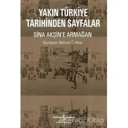 Yakın Türkiye Tarihinden Sayfalar - Sina Akşine Armağan