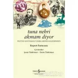 Tuna Nehri Akmam Diyor - Rupert Furneaux - İş Bankası Kültür Yayınları