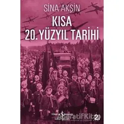 Kısa 20. Yüzyıl Tarihi - Sina Akşin - İş Bankası Kültür Yayınları