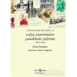 Günlüklerde Bir Ömür 2 - Sofya Esaretinden Çanakkale Zaferine (1913-1915)