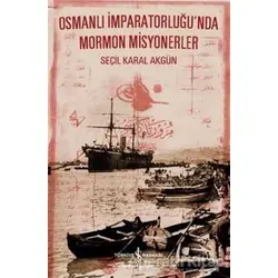 Osmanlı İmparatorluğnda Mormon Misyonerler - Seçil Karal Akgün - İş Bankası Kültür Yayınları
