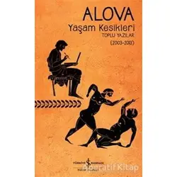 Yaşam Kesikleri Toplu Yazılar (2003-2013) - Erdal Alova - İş Bankası Kültür Yayınları