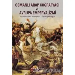 Osmanlı Arap Coğrafyası ve Avrupa Emperyalizmi - Kolektif - İş Bankası Kültür Yayınları