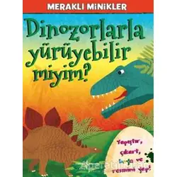Meraklı Minikler - Dinozorlarla Yürüyebilir Miyim? - Kolektif - İş Bankası Kültür Yayınları