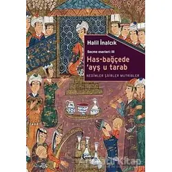 Has-Bağçede ’Ayş u Tarab - Nedimler Şairler Mutripler - Halil İnalcık - İş Bankası Kültür Yayınları