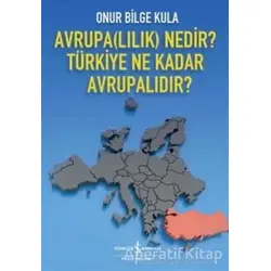 Avrupa(lılık) Nedir? Türkiye Ne Kadar Avrupalıdır? - Onur Bilge Kula - İş Bankası Kültür Yayınları