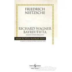 Richard Wagner Bayreuth’ta - Friedrich Wilhelm Nietzsche - İş Bankası Kültür Yayınları