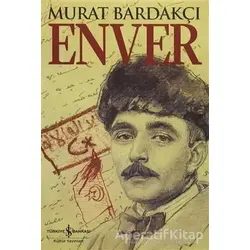 Enver - Murat Bardakçı - İş Bankası Kültür Yayınları