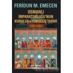 Osmanlı İmparatorluğu’nun Kuruluş ve Yükseliş Tarihi 1300-1600