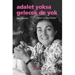 Adalet Yoksa Gelecek De Yok - Berat Günçıkan - İş Bankası Kültür Yayınları