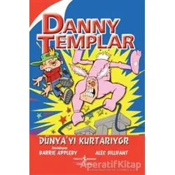 Danny Templar Dünya’yı Kurtarıyor - Alec Sillifant - İş Bankası Kültür Yayınları