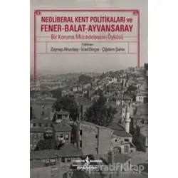 Neoliberal Kent Politikaları ve Fener-Balat-Ayvansaray - Kolektif - İş Bankası Kültür Yayınları