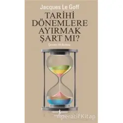 Tarihi Dönemlere Ayırmak Şart Mı? - Jacques Le Goff - İş Bankası Kültür Yayınları