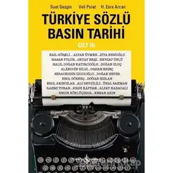 Türkiye Sözlü Basın Tarihi Cilt 3 - Suat Gezgin - İş Bankası Kültür Yayınları