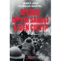 Birinci Dünya Savaşı Neden Çıktı? - Gordon Martel - İş Bankası Kültür Yayınları