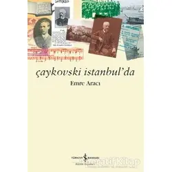 Çaykovski İstanbul’da - Emre Aracı - İş Bankası Kültür Yayınları