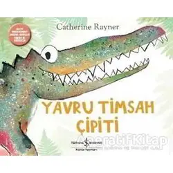 Yavru Timsah Çipiti - Catherine Rayner - İş Bankası Kültür Yayınları