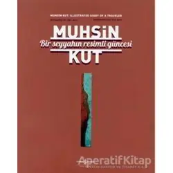 Bir Seyyahın Resimli Güncesi - Muhsin Kut - İş Bankası Kültür Yayınları