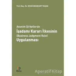 Anonim Şirketlerde İşadamı Kararı İlkesinin (Business Judgment Rule) Uygulanması