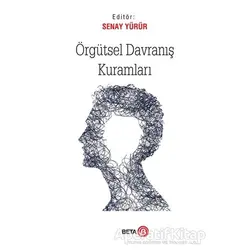 Örgütsel Davranış Kuramları - Senay Yürür - Beta Yayınevi