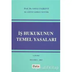 İş Hukukunun Temel Yasaları - Savaş Taşkent - Beta Yayınevi