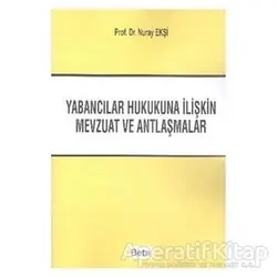 Yabancılar Hukukuna İliştin Mevzuat ve Antlaşmalar - Nur Ekşi - Beta Yayınevi