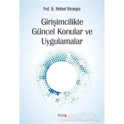 Girişimcilikte Güncel Konular ve Uygulamalar - Mehmet Marangoz - Beta Yayınevi